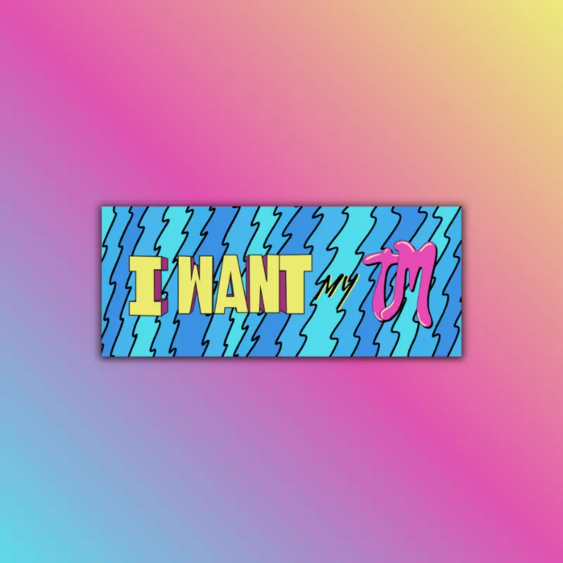 I WANT MY TM Sticker